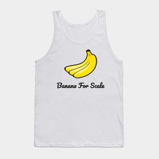 Banana For Scale Tank Top